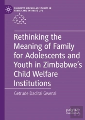 Rethinking The Meaning Of Family For Adolescents And Youth In Zimbabweâ€™S Child Welfare Institutions