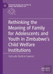 Rethinking The Meaning Of Family For Adolescents And Youth In Zimbabwe'S Child Welfare Institutions