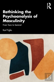 Rethinking The Psychoanalysis Of Masculinity
