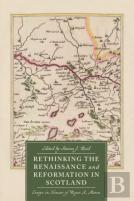 Rethinking The Renaissance And Reformation In Scotland