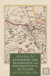 Rethinking The Renaissance And Reformation In Scotland