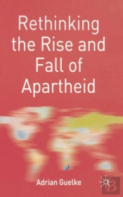 Rethinking The Rise And Fall Of Apartheid