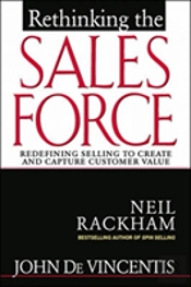 Rethinking The Sales Force: Redefining Selling To Create And Capture Customer Value