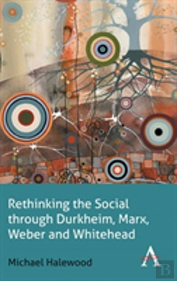 Bertrand.pt - Rethinking The Social Through Durkheim, Marx, Weber And Whitehead