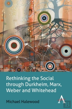 Bertrand.pt - Rethinking The Social Through Durkheim, Marx, Weber And Whitehead
