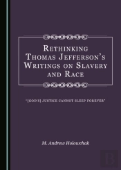 Rethinking Thomas Jefferson'S Writings On Slavery And Race