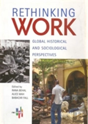Rethinking Work Â€“ Global Historical And Sociological Perspectives