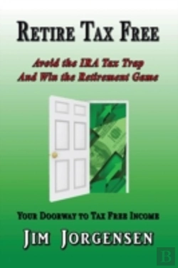 Bertrand.pt - Retire Tax Free: Avoid The Ira Tax Trap And Win The Retirement Game