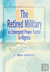Retired Military As Emergent Power Factor In Nigeria