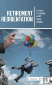 Retirement Reorientation: Short Stories And Tall Tales