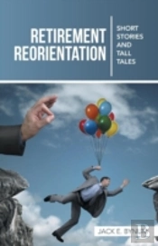 Retirement Reorientation: Short Stories And Tall Tales