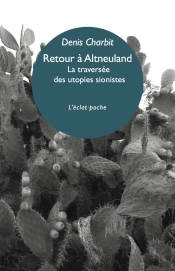 Retour À Altneuland ; La Traversée Des Utopies Sionistes