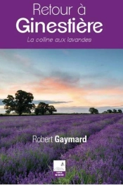 Retour À Ginestière ; La Colline Aux Lavandes