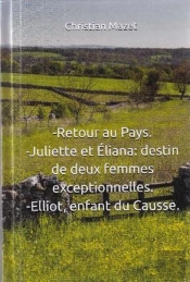 Retour Au Pays : Juliette Et Eliana ; Destin De Deux Femmes Exceptionnelles ; Eliott Enfant Du Causse