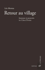 Retour Au Village. Jeunesse Et Pouvoirs En Côte D'Ivoire