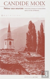 Retour Aux Sources ; Histoires Breves Et Anecdotes Dans Le Val D'Herens