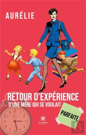 Retour D'Experience D'Une Mere Qui Se Voulait Parfaite