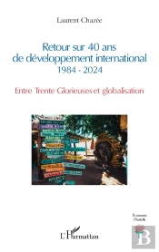 Retour Sur 40 Ans De Développement International  1984 - 2024 : Entre Trente Glorieuses Et Globalisation
