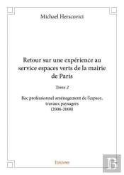Retour Sur Une Experience Au Service Espaces Verts De La Mairie De Paris - Tome 2