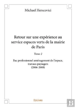 Bertrand.pt - Retour Sur Une Experience Au Service Espaces Verts De La Mairie De Paris - Tome 2