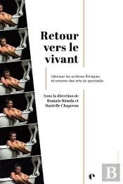Retour Vers Le Vivant : Valoriser Les Archives Filmiques Et Sonores Des Arts Du Spectacle