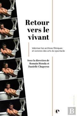 Bertrand.pt - Retour Vers Le Vivant : Valoriser Les Archives Filmiques Et Sonores Des Arts Du Spectacle