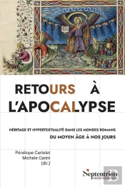 Retours À L'Apocalypse : Héritage Et Hypertextualité Dans Les Mondes Romans Du Moyen Âge À Nos Jours