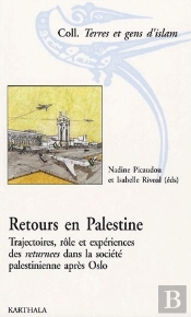 Retours En Palestine. Trajectoires, Rôles Et Expériences Des Returnees Dans La Société Palestinienne Après Oslo