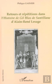 Retours Et Repetitions Dans L'Histoire De Gil Blas De Santillane D'Alain-Rene Lesage