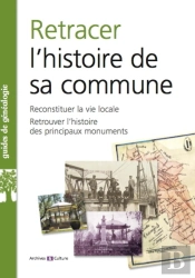 Retracer L'Histoire De Sa Commune : Reconstituer La Vie Locale. Retrouver L'Histoire Des Rincipaux Monuments.