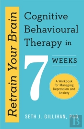 Retrain Your Brain: Cognitive Behavioural Therapy In 7 Weeks