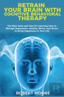 Retrain Your Brain With Cognitive Behavioral Therapy