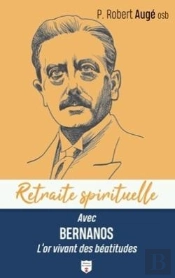 Retraite Spirituelle : Avec Bernanos L'Or Vivant Des Béatitudes