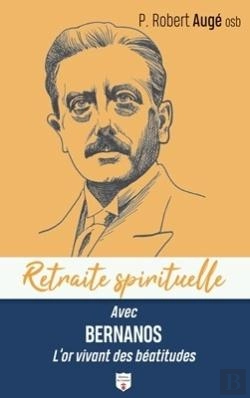 Bertrand.pt - Retraite Spirituelle : Avec Bernanos L'Or Vivant Des Béatitudes