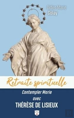 Bertrand.pt - Retraite Spirituelle : Contempler Marie Avec Thérèse De Lisieux