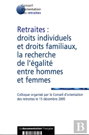 Retraites : Droits Individuels Et Droits Familiaux, La Recherche De L'Égalité Entre Hommes Et Femmes