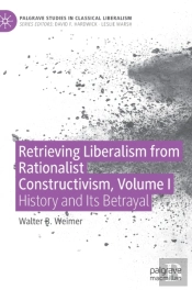 Retrieving Liberalism From Rationalist Constructivism, Volume I