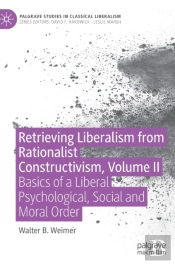 Retrieving Liberalism From Rationalist Constructivism, Volume Ii