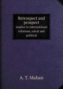 Retrospect And Prospect Studies In International Relations, Naval And Political