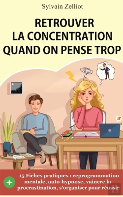 Bertrand.pt - Retrouver La Concentration Quand On Pense Trop : Reprogrammation Mentale, Auto-Hypnose, Pour Vaincre La Procrastination Et S'Organiser Pour Réussir
