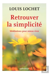 Retrouver La Simplicité ; Méditations Pour Mieux Vivre