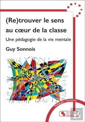 (Re)Trouver Le Sens Au Coeur De La Classe : Une Pédagogie De La Vie Mentale