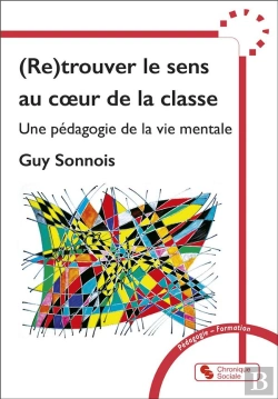 Bertrand.pt - (Re)Trouver Le Sens Au Coeur De La Classe : Une Pédagogie De La Vie Mentale