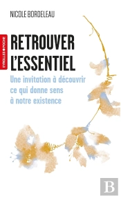 Retrouver L'Essentiel : Une Invitation À Découvrir Ce Qui Donne Sens À Notre Existence