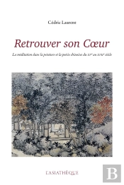 Retrouver Son Coeur ; La Méditation Dans La Peinture Et La Poésie Chinoises Du Xve Au Xviie Siècle