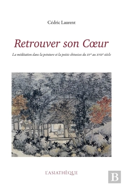 Bertrand.pt - Retrouver Son Coeur ; La Méditation Dans La Peinture Et La Poésie Chinoises Du Xve Au Xviie Siècle