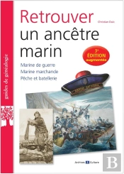 Retrouver Un Ancêtre Marin : Marine De Guerre, Marine Marchande, Pêche Et Batellerie (3e Édition)