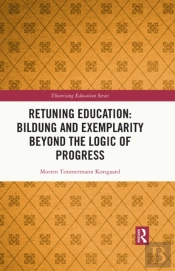 Retuning Education: Bildung And Exemplarity Beyond The Logic Of Progress