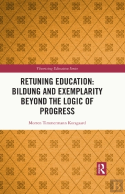 Bertrand.pt - Retuning Education: Bildung And Exemplarity Beyond The Logic Of Progress