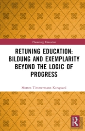 Retuning Education: Bildung And Exemplarity Beyond The Logic Of Progress